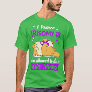 Camiseta Eu tenho Trisomy 18 e posso fazer coisas estranhas