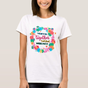 Camiseta Eu tenho tudo junto Eu acabei de esquecer onde col