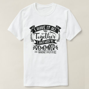 Camiseta Eu Tenho Tudo Junto Eu Só Preciso Lembrar De Diver