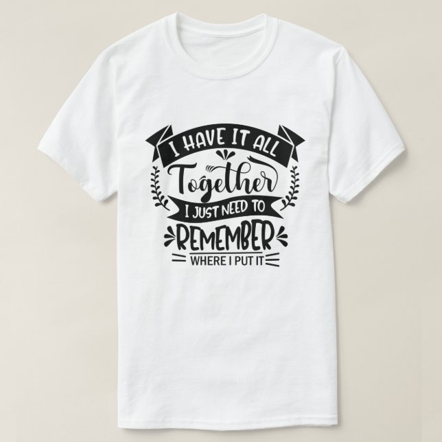 Camiseta Eu Tenho Tudo Junto Eu Só Preciso Lembrar De Diver (Frente do Design)