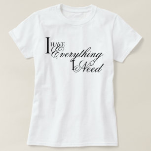 Camiseta "Eu Tenho Tudo o Que Preciso" elegante afirmação