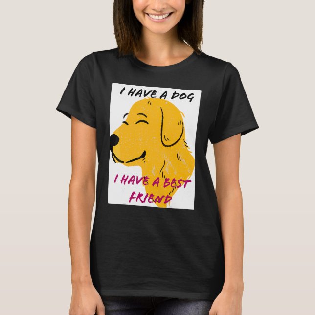 Camiseta Eu Tenho Um Cachorro Eu Tenho Um Melhor Amigo (Frente)