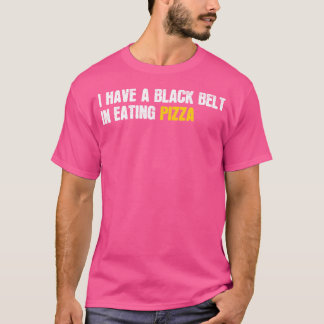 Camiseta Eu Tenho Um Cinturão Negro Na Comida De Pizza Para