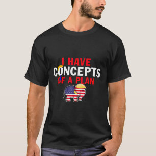 Camiseta Eu Tenho Um Conceito De Plano Engraçado Trump Harr
