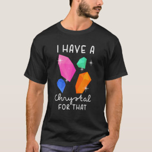 Camiseta Eu Tenho Um Cristal Para Aquela Chakras de Pedras