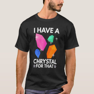 Camiseta Eu Tenho Um Cristal Para Aquele Gemstone Chakra En