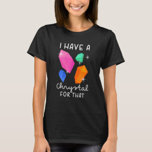 Camiseta Eu Tenho Um Cristal Para Aquele Gemstone Chakra En