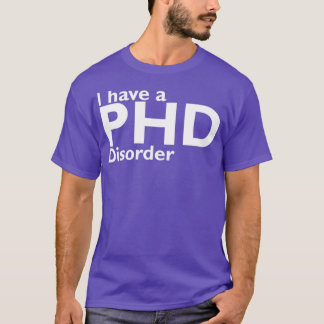 Camiseta Eu tenho um distúrbio de phd