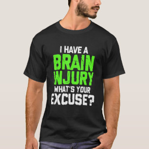 Camiseta Eu tenho um ferimento cerebral Qual é a sua descul