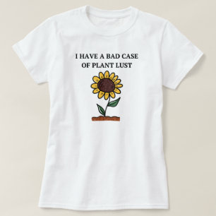Camiseta Eu Tenho Um Mau Caso De Lust De Planta Engraçado