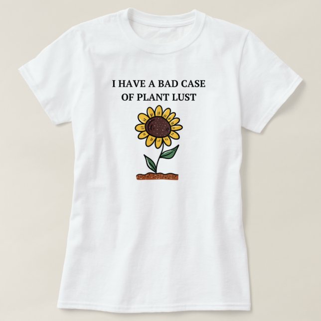 Camiseta Eu Tenho Um Mau Caso De Lust De Planta | Engraçado (Frente do Design)