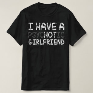 Camiseta Eu Tenho Um Namorada Psicótico