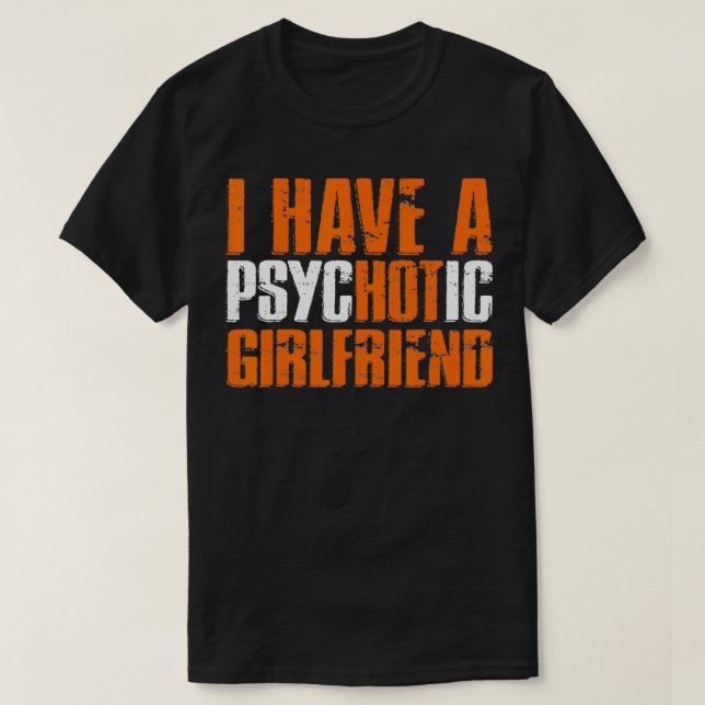 Camiseta Eu Tenho Um Namorada PsycHOT Engraçado De Namorada (Frente do Design)