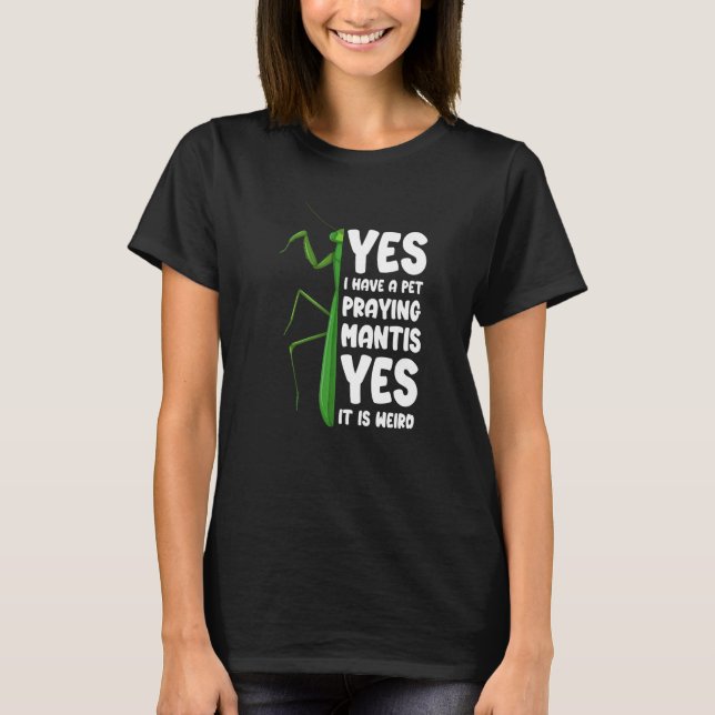 Camiseta Eu Tenho Um Pet Rezando Mantis Sim É Estranho (Frente)