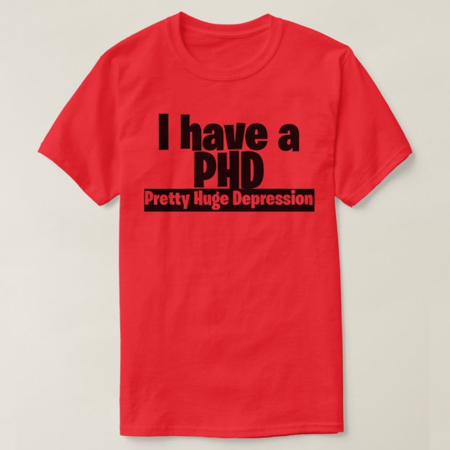 Camiseta Eu tenho um PHD bonito depressão 2 (Frente do Design)