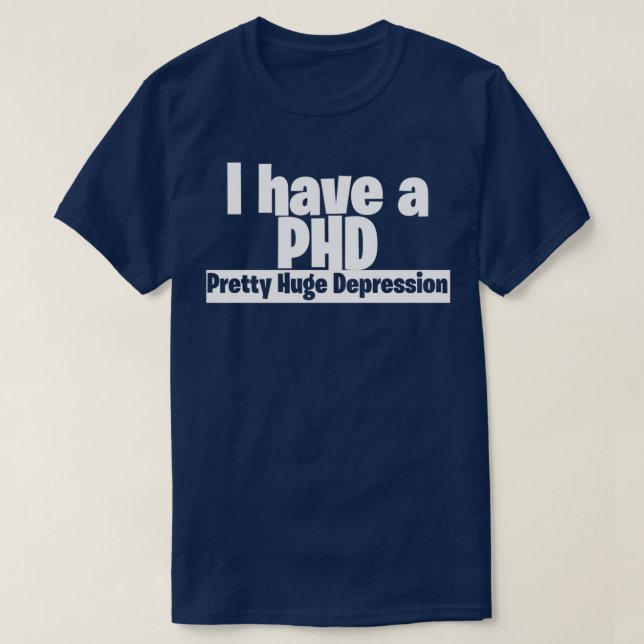 Camiseta Eu tenho um PHD bonito depressão 3 (Frente do Design)