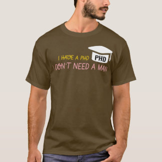 Camiseta Eu tenho um PHD Eu não preciso de um homem