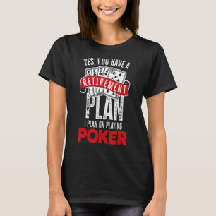 Camiseta Eu Tenho Um Plano De Aposentação Jogando Poker Pok