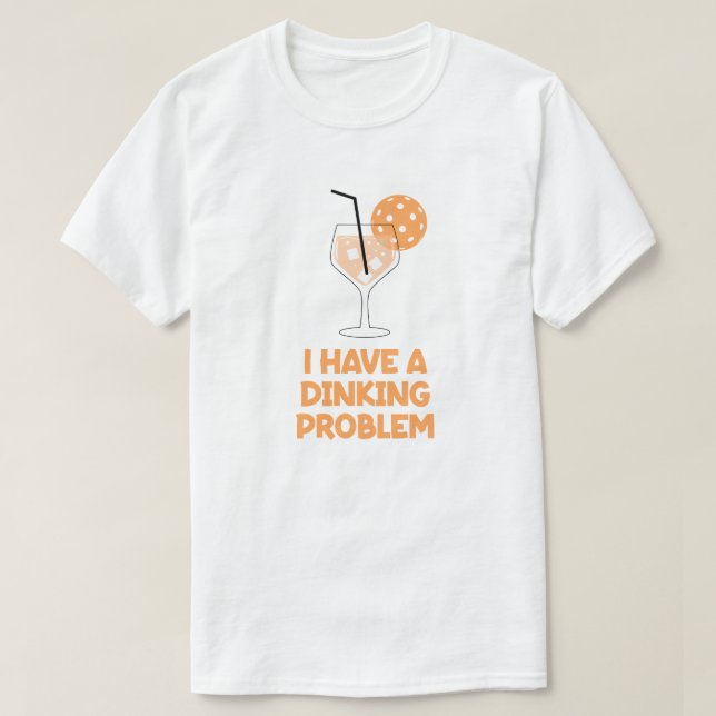 Camiseta Eu Tenho um Problema de Dinking Humor de Picklebal (Frente do Design)