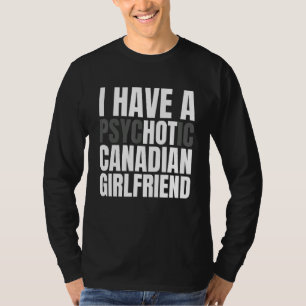 Camiseta Eu Tenho Um Quente Namorada Canadense Engraçado Na