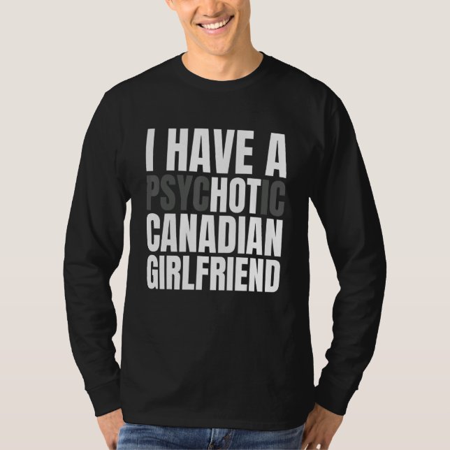 Camiseta Eu Tenho Um Quente Namorada Canadense Engraçado Na (Frente)