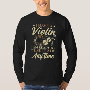 Camiseta Eu Tenho Um Violino Que Posso Usá-Lo A Qualquer Mo