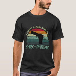 Camiseta eu tenho uma arma e sou esquizofrênico T-Shirt