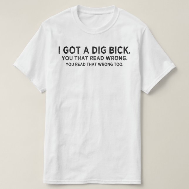Camiseta eu tenho uma Confusão de dig bick (Frente do Design)