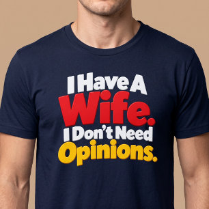 Camiseta Eu Tenho Uma Esposa. Não Preciso de Opiniões. Mari