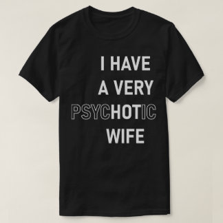 Camiseta Eu Tenho Uma Esposa Psicótica Muito Quente