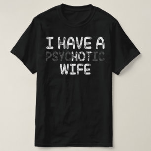 Camiseta Eu Tenho Uma Mulher Psicótica
