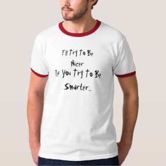 Camiseta Eu tentarei ser mais agradável, se você tenta ser
