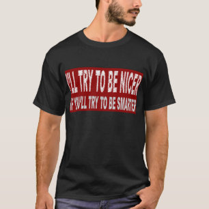 Camiseta Eu tentarei ser mais agradável SE você tentará