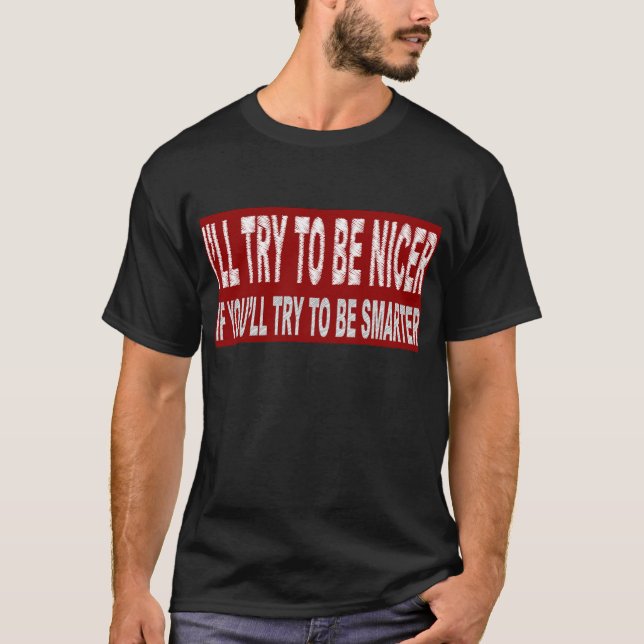 Camiseta Eu tentarei ser mais agradável SE você tentará ser (Frente)