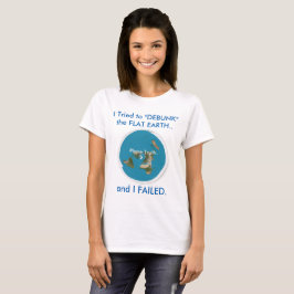 Camiseta Eu tentei "DEBUNK" a TERRA LISA. e EU FALHEI