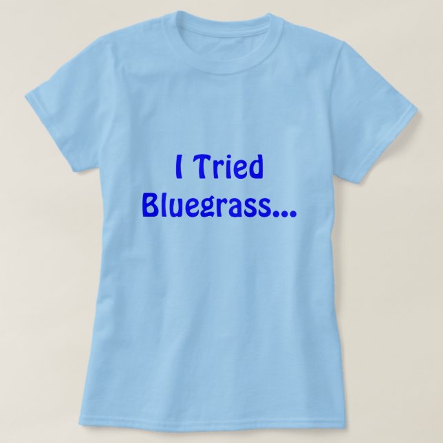 Camiseta Eu tentei o Bluegrass… (Frente do Design)