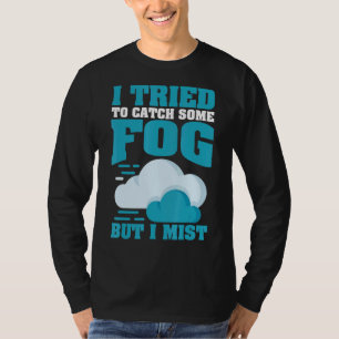Camiseta Eu Tentei Pegar Um Pouco De Névoa Mas Eu Mito Para