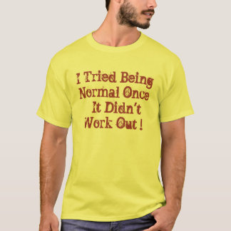 Camiseta Eu tentei ser normal uma vez