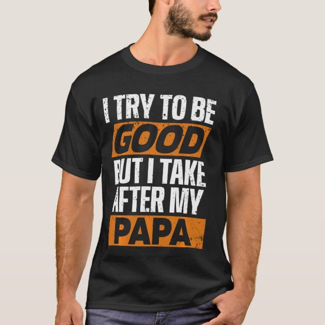 Camiseta Eu Tento Ser Bom Mas Eu Atrás Da Minha Família Pap (Frente)
