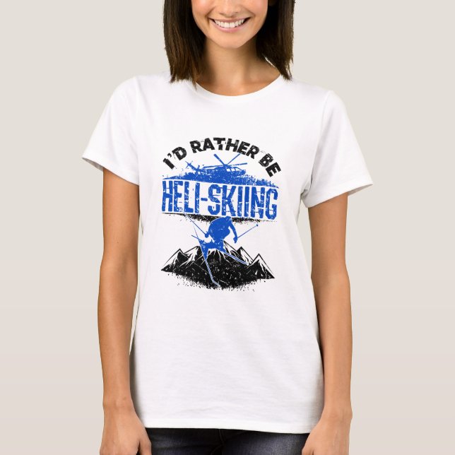 Camiseta Eu teria Preferencialmente de esquiar Helicóptero  (Frente)