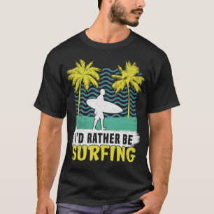 Camiseta Eu teria Preferencialmente de surfar no surfe no s