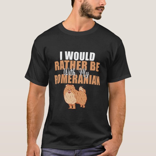 Camiseta Eu Teria Preferencialmentes Com O Meu Pomerano (Frente)