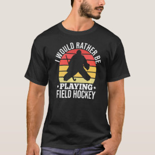 Camiseta Eu Teria Preferencialmentes De Jogar Hockey Field