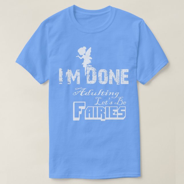 Camiseta Eu Terminei De Adultar Vamos Ser Fadas Não Estou A (Frente do Design)