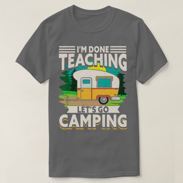 Camiseta Eu Terminei De Ensinar Vamos Acampar (Frente do Design)