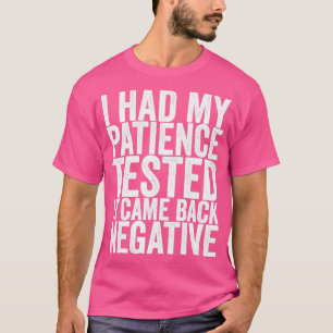 Camiseta Eu Testei Minha Paciência E Voltei Negativo