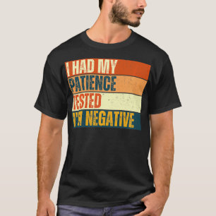 Camiseta Eu Testei Minha Paciência Eu Sou Negativo Sem Paci
