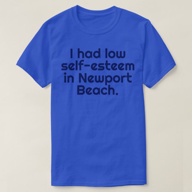 Camiseta Eu Tinha BaixoSEsteem Em Newport Beach (Frente do Design)