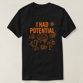 Camiseta Eu Tinha Potencial Citação Engraçada de Esgotament