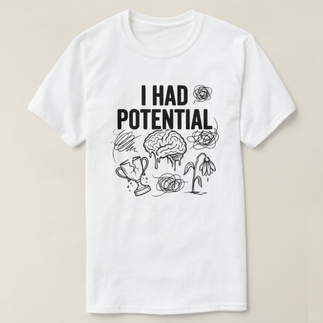 Camiseta Eu Tinha Potencial Citação Engraçada de Esgotament (Frente do Design)